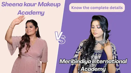 Which academy is the best between Meribindiya International Academy and Sheena Kaur Makeovers Academy? Know the complete details.