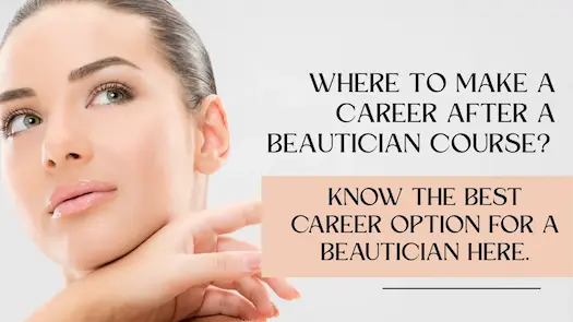 Where to make a career after a beautician course? Know the best career option for a beautician here. 