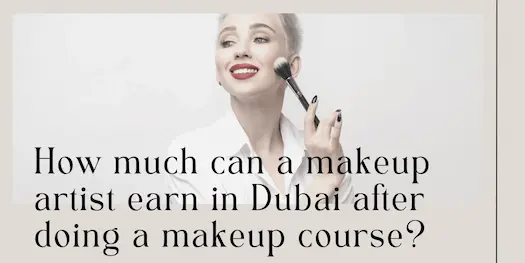 How much can a makeup artist earn in Dubai after doing a makeup course? 