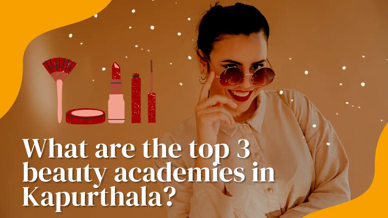 What are the top 3 beauty academies in Kapurthala?