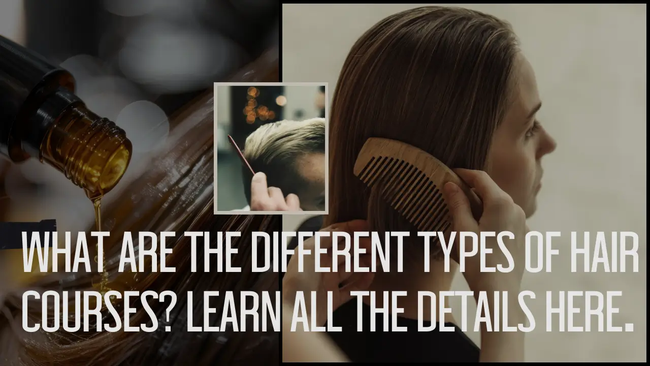What are the different types of hair courses? Learn all the details here.