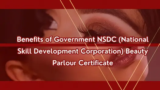 Top Benefits of NSDC Beauty Parlour Certificate – Why You Should Get It!