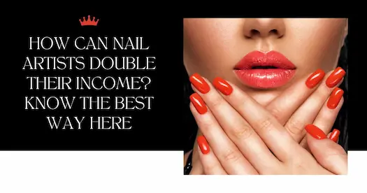 How can nail artists double their income? Know the best way here