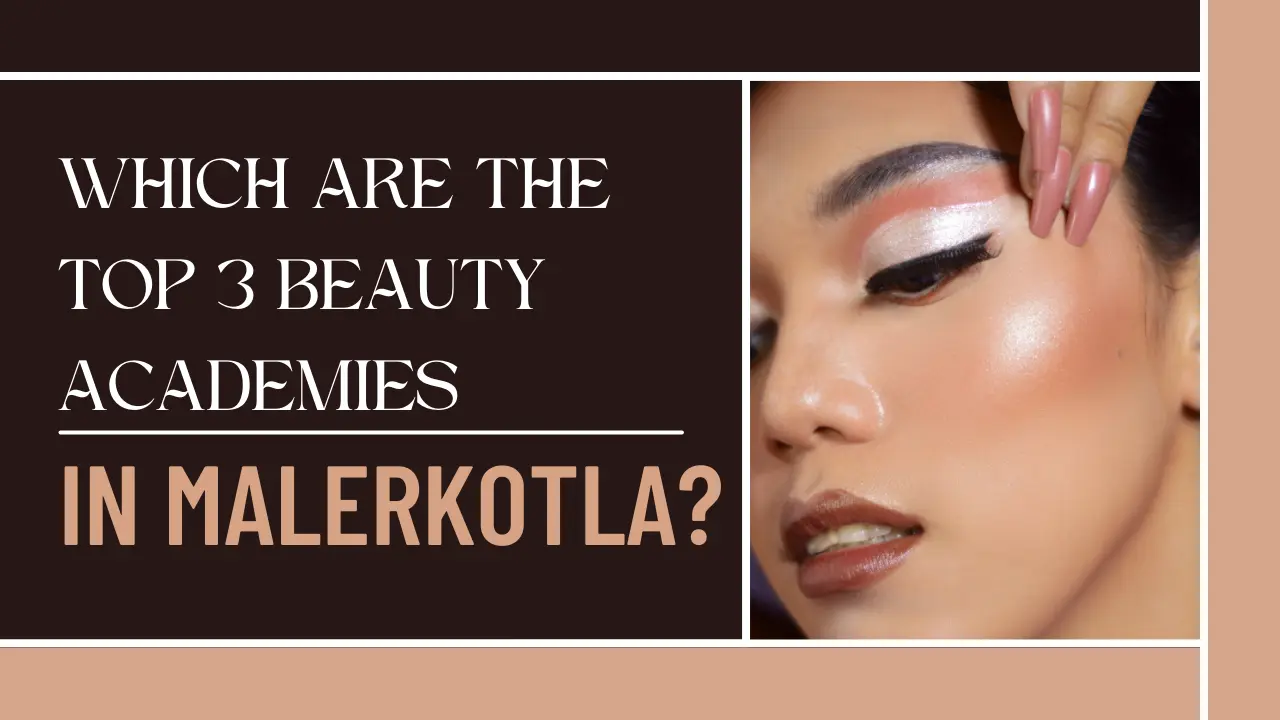 Which are the top 3 beauty academies in Malerkotla?