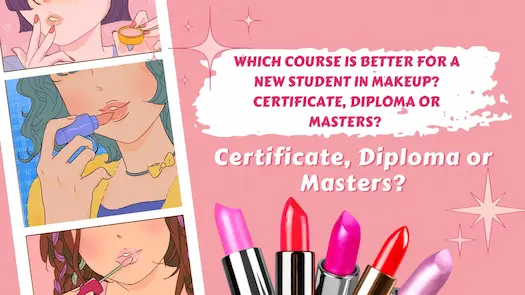 Which course is better for a new student in makeup? Certificate, Diploma or Masters? 