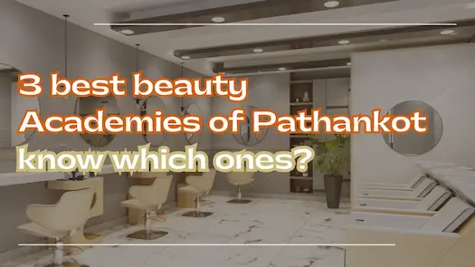 3 best beauty Academies of Pathankot- know which ones?