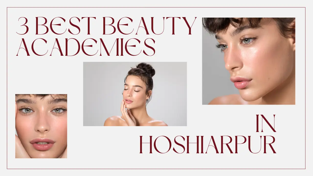 Know which are the 3 best beauty academies of Hoshiarpur?