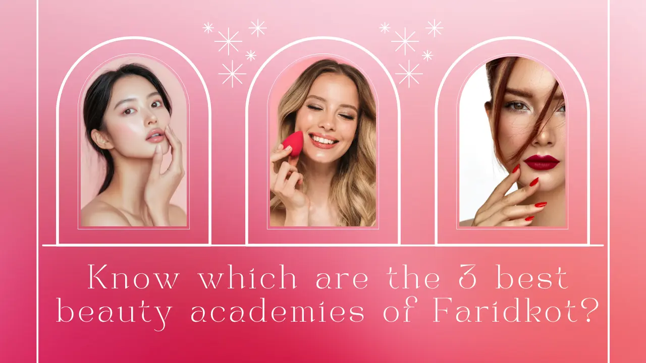 Know which are the 3 best beauty academies of Faridkot?