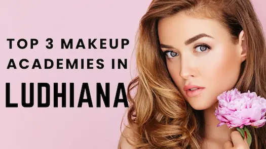 Which are the top 3 makeup academies in Ludhiana?
