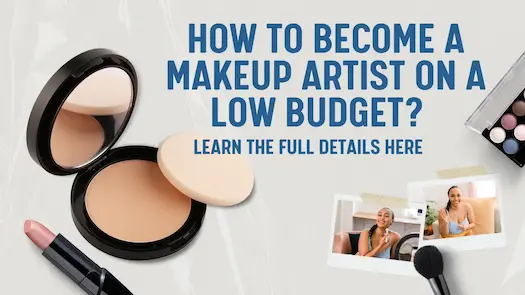 How to Become a Makeup Artist on a Low Budget? Learn the Full Details Here 