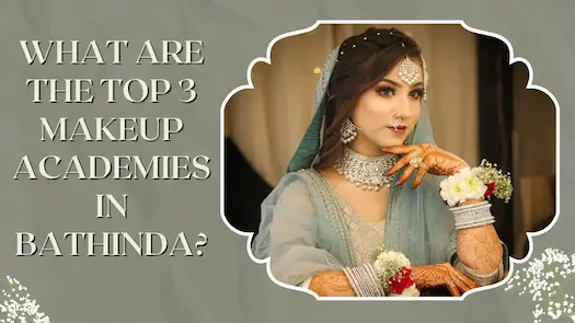 What are the top 3 makeup academies in Bathinda?