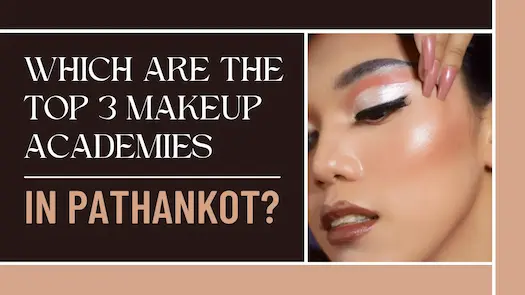 Pathankot’s Top 3 Makeup Academies: Courses, Fees & Placement Guide