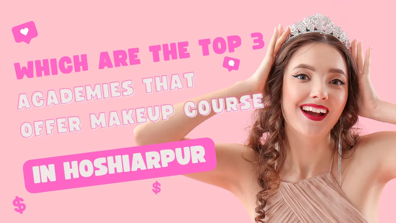 Which are the top 3 academies that offer makeup courses in Hoshiarpur?