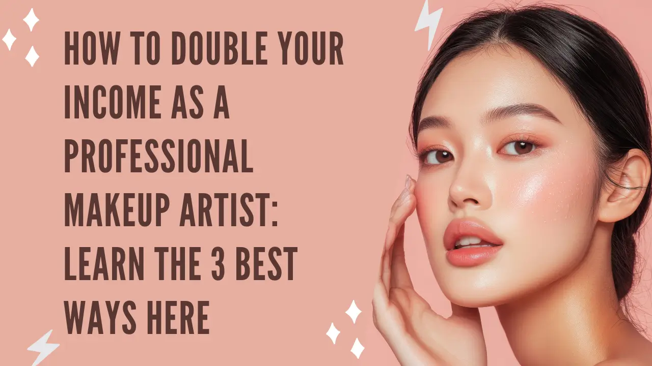 How to double your income as a professional makeup artist: Learn the 3 best ways here