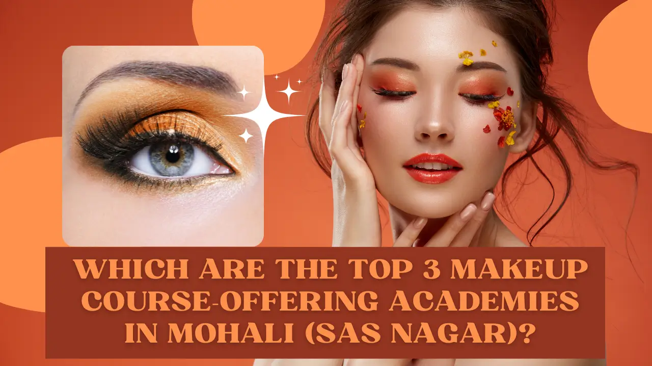 Which are the top 3 makeup course-offering academies in Mohali (SAS Nagar)? 1 Which are the top 3 makeup course-offering academies in Mohali (SAS Nagar)?