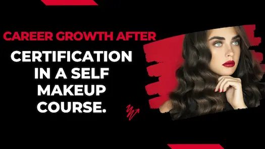 Career Growth after Certification in a Self Makeup Course.