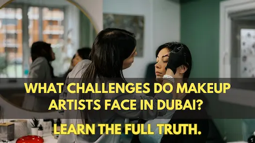 What challenges do makeup artists face in Dubai? Learn the full truth.