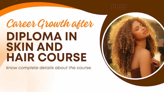 Career growth after Diploma in Skin and Hair course, know complete details about the course.
