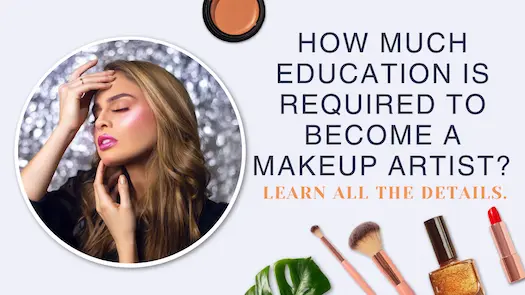 How much education is required to become a makeup artist? Learn all the details.