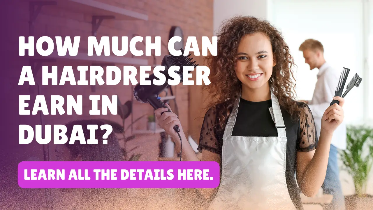 How much can a hairdresser earn in Dubai? Learn all the details here.