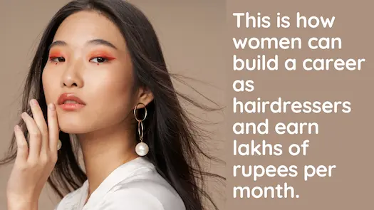 This is how women can build a career as hairdressers and earn lakhs of rupees per month.