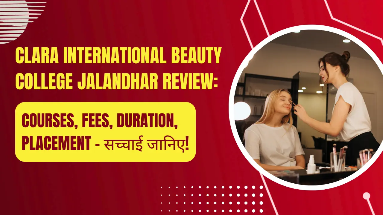Clara International Beauty College Jalandhar Review: Courses, Fees, Duration, Placement – सच्चाई जानिए!