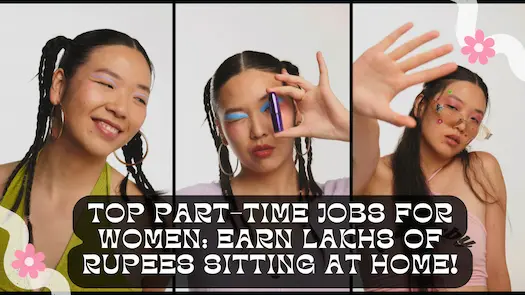Top Part-Time Jobs for Women: Earn Lakhs of Rupees Sitting at Home!
