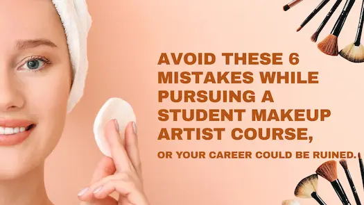 Avoid these 6 mistakes while pursuing a student makeup artist course, or your career could be ruined. 