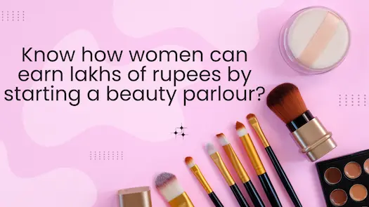 Know how women can earn lakhs of rupees by starting a beauty parlour?