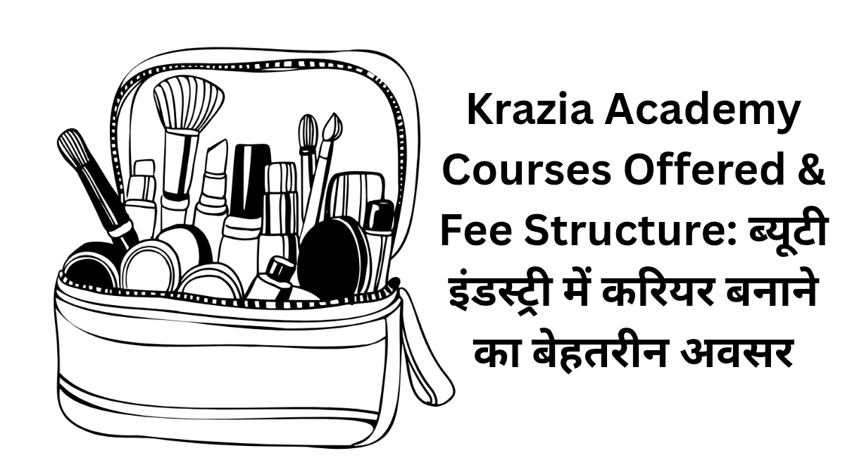 Krazia Academy Courses Offered Fee Structure ब्यूटी इंडस्ट्री में करियर 20260625 112614 0000